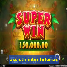 assistir inter futemax